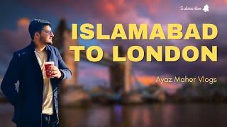 Islamabad To London Vlog 1 | Ayaz Maher Vlogs
