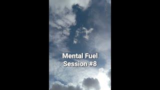 Mental Fuel Session #8