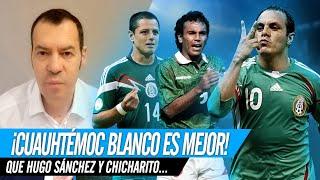 CUAUHTÉMOC BLANCO ES MEJOR QUE HUGO SÁNCHEZ Y 'CHICHARITO' HERNÁNDEZ