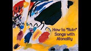 How to "Ruin" Songs with Atonality (Experimenting with Atonality)