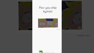 pov: you ship kyman (kyle x x cartman)  || credits to: @AnimationStudiosOSC