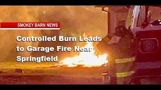 Controlled Burn Leads to Garage Fire Near Springfield