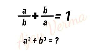 If a/b + b/a =1, then find the value of a³ + b³.