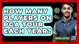 How Many Players On PGA Tour Each Year? - The Golf Xpert