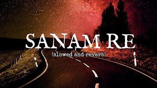 SANAM RE [SLOWED AND REVERB] SONGS {SLOFI ROHIT