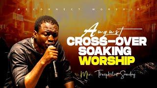 AUGUST - SEPTEMBER CROSS OVER SOAKING WORSHIP || MIN. THEOPHILUS SUNDAY || MSCONNECT WORSHIP