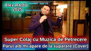 ALEX RADU Parul alb mi-apare de la suparare (Cover) SUPER COLAJ DE PETRECERE 2025