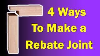 Four Methods to cut a Rabbet / Rebate Joint