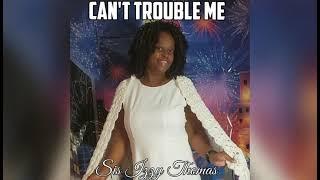 Sis Izzy Thomas - Can't Trouble Me