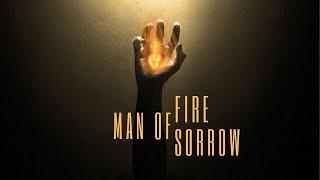 Man of Fire and Man of Sorrow // Faith Works // Jacob Lindsay