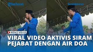 Viral Video Aktivis Siram Pejabat dengan Air Doa