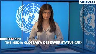 The Media Glossary: Observer Status (UN)