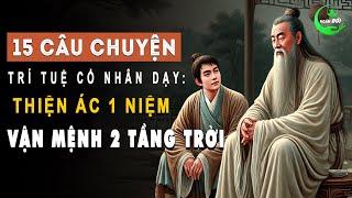 15 Câu Chuyện Trí Tuệ Cổ Nhân Dạy: Thiện Ác 1 Niệm, Vận Mệnh 2 Tầng Trời | Triết Lý Sống Khôn