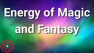 Energy of Magic and Fantasy 