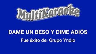 Dame Un Beso Y Dime Adiós - Multikaraoke - Fue Éxito de Grupo Yndio