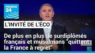 De plus en plus de surdiplômés français et musulmans "quittent la France à regret" • FRANCE 24