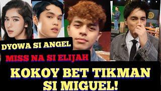 KOKOY BET TIKMAN SI MIGUEL! DYOWA SI ANGEL? MISS NA SI ELIJAH!