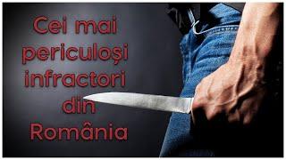 Cei mai periculoși infractori din România | TOP Vista