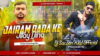 Jairam Dada Ke Jitay Diha - Tapori Mix - Dj SarZen X It's Kd Official | Jharkhandi Song