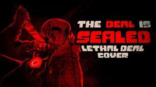 THE DEAL IS SEALED [ LETHAL DEAL COVER ] - UNDERTALE: SOMETHING NEW