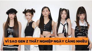 Vì sao Gen Z thất nghiệp ngày càng nhiều?