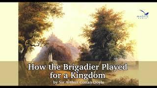 How the Brigadier Played for a Kingdom by Arthur Conan Doyle read by Greg Wagland