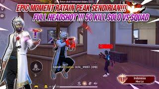 EPIC MOMENT !!! 50 KILL SOLO VS SQUAD RATAIN PEAK SENDIRIAN - FREE FIRE INDONESIA