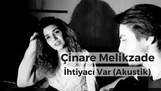Çinare Melikzade ft. Alişahin - İhtiyacı Var (Akustik)