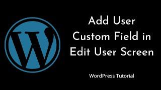 How to add user custom field to edit user screen | WordPress
