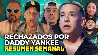 RECHAZADOS POR DADDY YANKEE, EL HATE DE MODA, LISHA, DON OMAR y ARTE CARDE.. EL RESUMEN SEMANAL