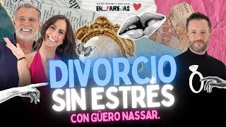 DIVORCIO sin estrés: Estrategias LEGALES con Güero Nassar.  EP. 13 - Paulina Mercado y Juan Soler