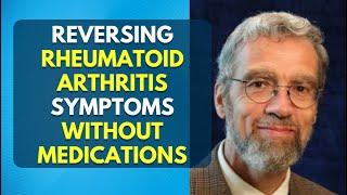 Reversing Rheumatoid Arthritis Symptoms Without Medications