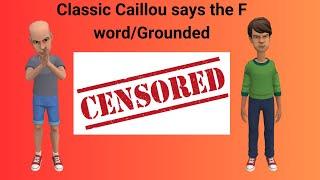 Classic Caillou says the F word/Grounded S3 EP5