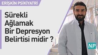 Sürekli Ağlamak Bir Depresyon Belirtisi midir?