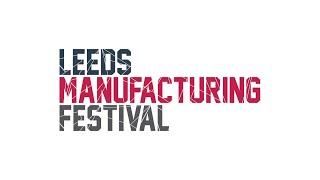 Leeds Manufacturing Festival - Overview