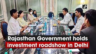 Rajasthan Government holds investment roadshow in Delhi