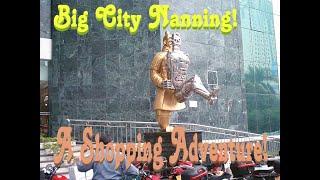 The China Files! Episode #6 - Big City Nanning! A Shopping Adventure!