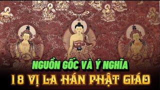 Nguồn Gốc, Sự Tích các vị LA HÁN và A LA HÁN - Có 16 hay 18 vị LA HÁN trong Phật Giáo