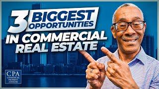 3 Biggest Opportunities in Commercial Real Estate