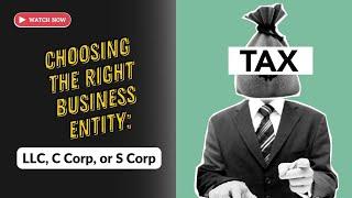 Choosing the Right Business Entity: LLC, C Corp, or S Corp