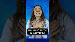 Bunaldığınızda Bunu Yapın!