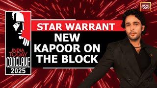 Star Warrant: New Kapoor on the Block | Zahan Kapoor | Actor | India Today Conclave 2025