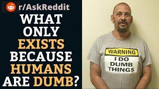 What Only Exists Because Humans Are Dumb? #shorts (r/AskReddit)