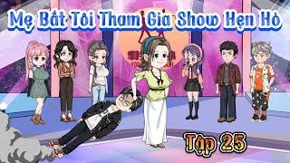 Tập 25 | Mẹ Bắt Tôi Tham Gia Show Hẹn Hò | Cuoi Review