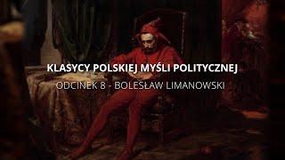 Klasycy Polskiej Myśli Politycznej - Odcinek 8 : Bolesław Limanowski