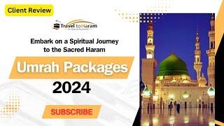 Exclusive 5-Star Umrah Packages  |  A Client Review for Travel to Haram Umrah Packages 2024