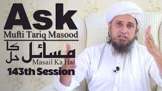 Ask Mufti Tariq Masood | Masail Ka Hal | 143th Session  | Solve Your Problems 