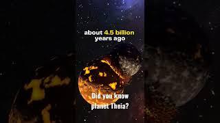 Did you know Planet Theia died so the Moon could live?