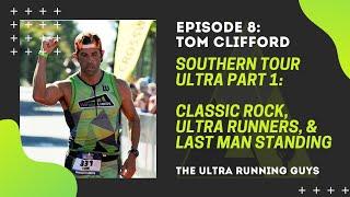 Episode 8: Tom Clifford - Southern Tour Ultra Pt 1: Classic Rock, Ultra Runners & Last Man Standing