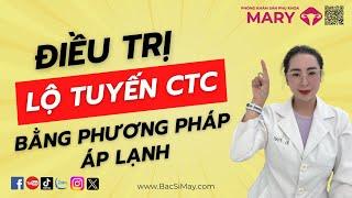 Điều trị viêm lộ tuyến cổ tử cung sử dụng phương pháp áp lạnh | Bác sĩ nguyễn May